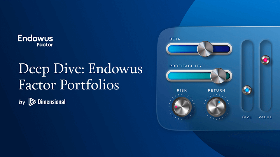 Deep Dive: Endowus Factor Portfolios by Dimensional